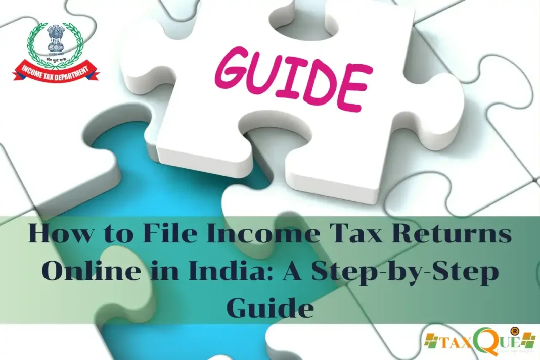 How to File Income Tax Returns Online in India: A Step-by-Step Guide