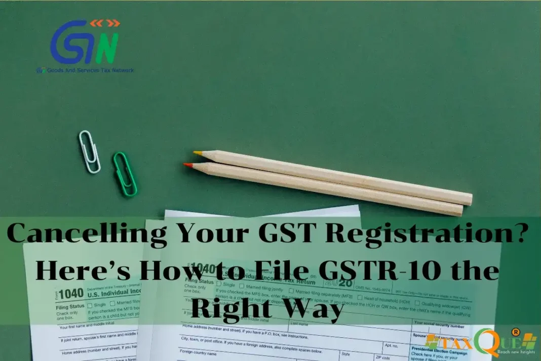 How to File GSTR-10: Final Return Filing Process
