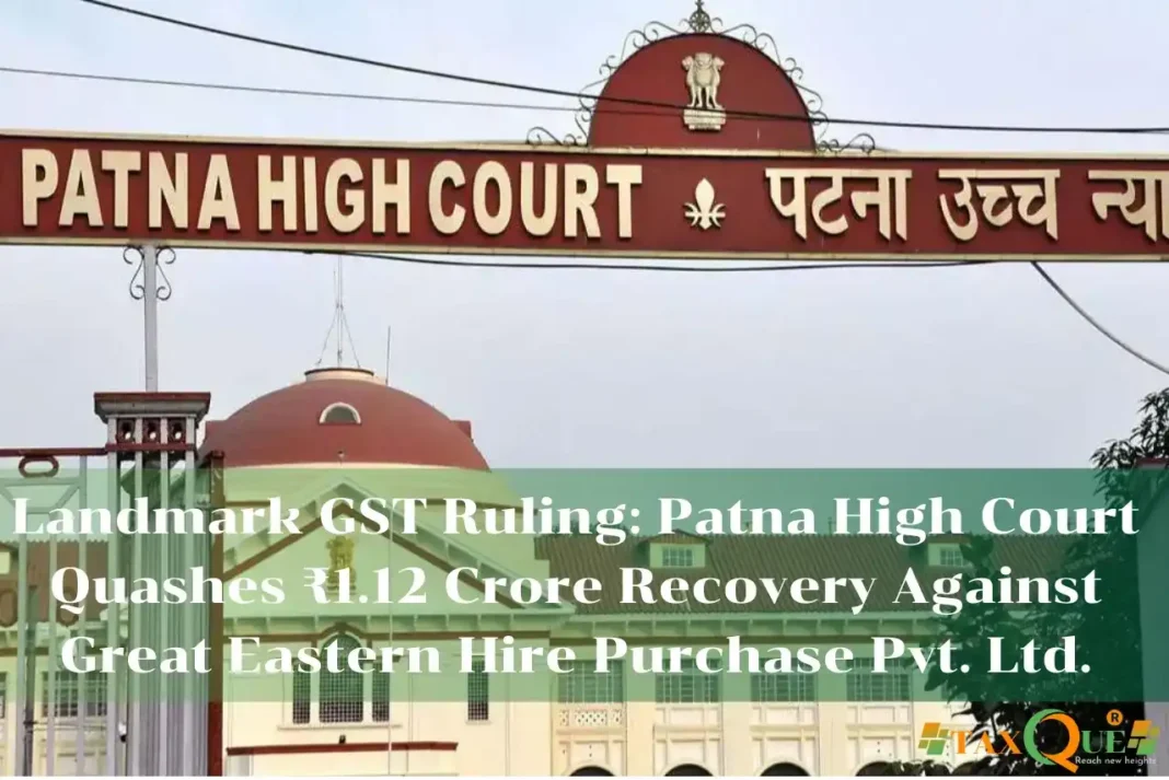 GST Recovery of ₹1.12 Cr Quashed by Patna High Court