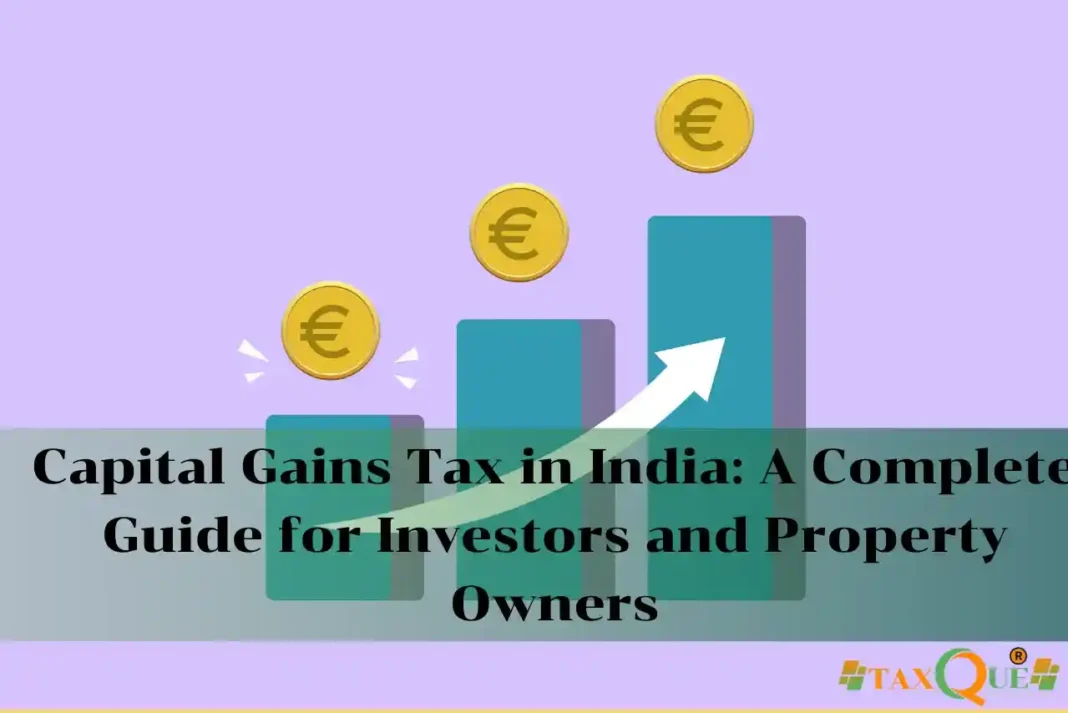 Capital Gains Tax in India A Complete Guide for Investors and Property Owners Capital Gains Tax in India