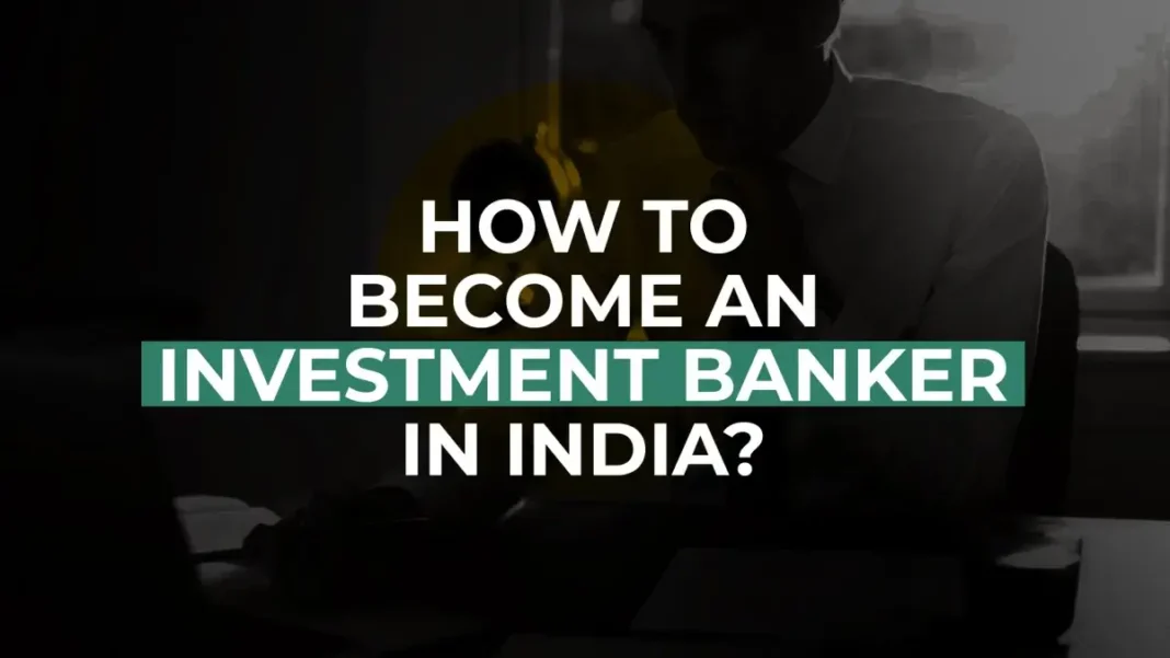 How to Become an Investment Banker in India: Guide for 2025