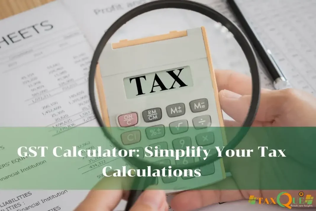 GST Calculator: Simplify Your Tax Calculations