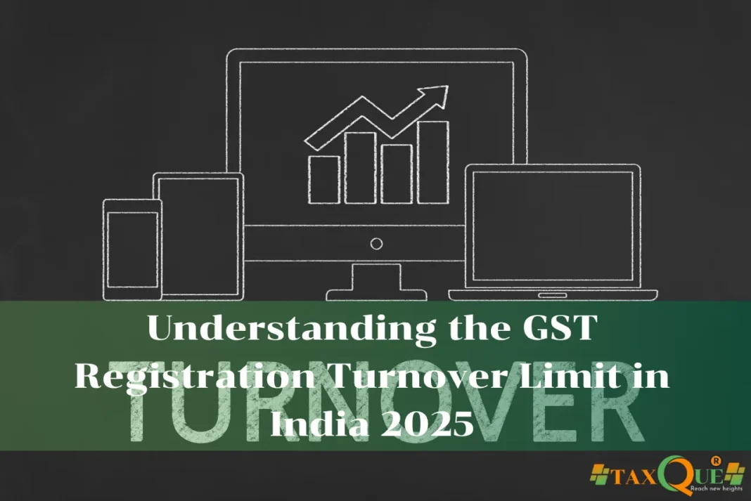 Understanding the GST Registration Turnover Limit in India 2025